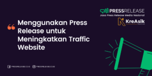 Bagaimana Menggunakan Press Release untuk Meningkatkan Traffic Website