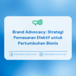 Brand Advocacy: Strategi Pemasaran Efektif untuk Pertumbuhan Bisnis