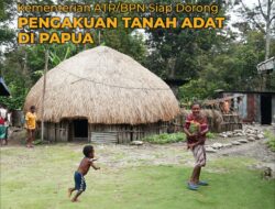 Kementerian ATR/BPN Siap Dorong Pengakuan Tanah Adat di Papua