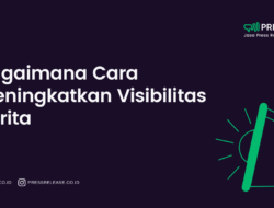 Bagaimana Cara Meningkatkan Visibilitas Berita