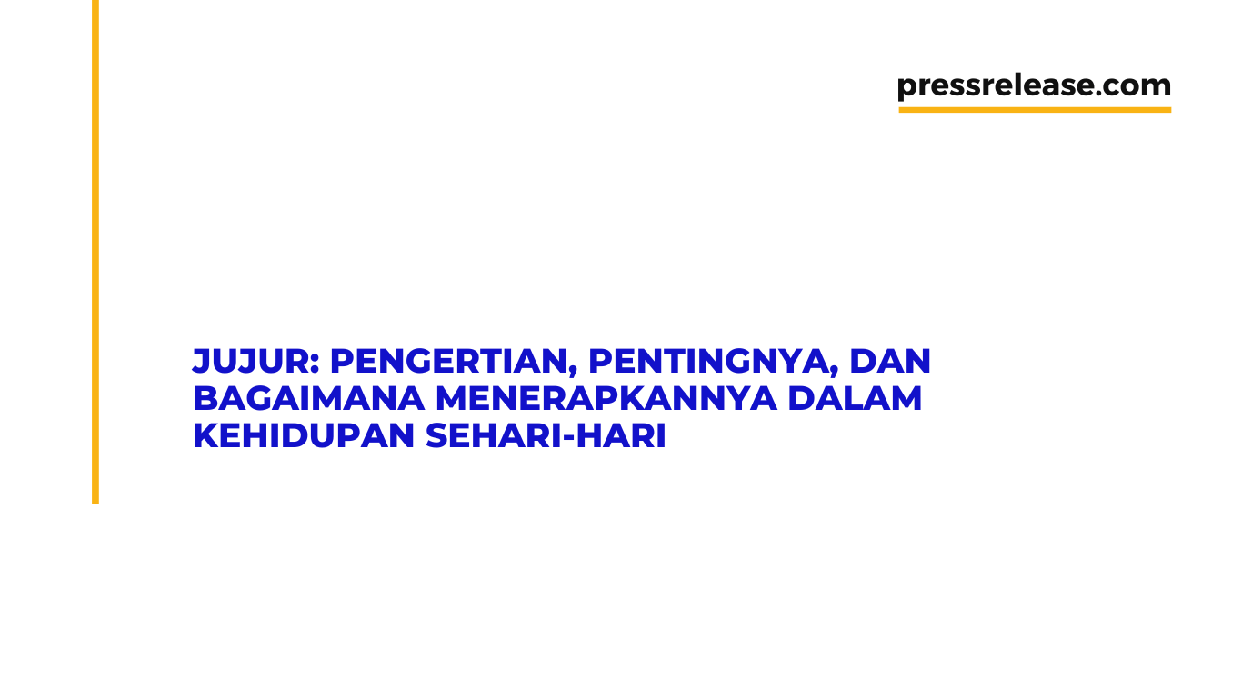 Jujur: Pengertian, Pentingnya, Dan Bagaimana Menerapkannya Dalam ...