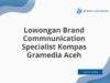Lowongan Brand Commnunication Specialist Kompas Gramedia Aceh