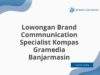 Lowongan Brand Commnunication Specialist Kompas Gramedia Banjarmasin