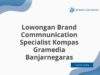 Lowongan Brand Commnunication Specialist Kompas Gramedia Banjarnegaras