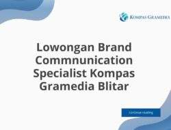 Lowongan Brand Commnunication Specialist Kompas Gramedia Blitar