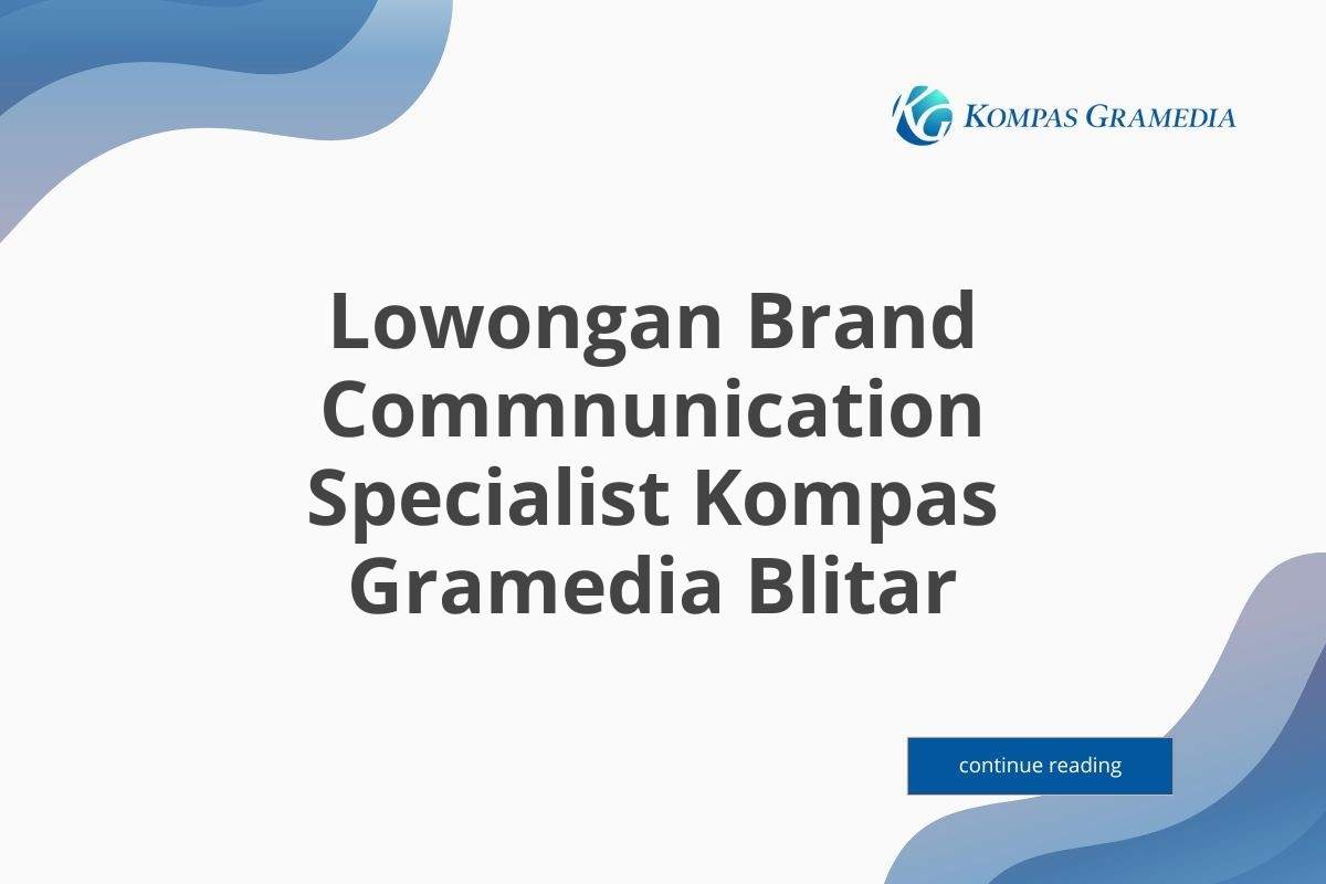 Lowongan Brand Commnunication Specialist Kompas Gramedia Blitar