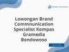 Lowongan Brand Commnunication Specialist Kompas Gramedia Bondowoso