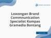 Lowongan Brand Commnunication Specialist Kompas Gramedia Bontang