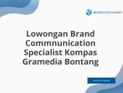 Lowongan Brand Commnunication Specialist Kompas Gramedia Bontang