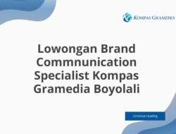 Lowongan Brand Commnunication Specialist Kompas Gramedia Boyolali