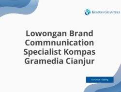 Lowongan Brand Commnunication Specialist Kompas Gramedia Cianjur