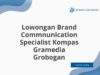 Lowongan Brand Commnunication Specialist Kompas Gramedia Grobogan