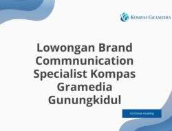 Lowongan Brand Commnunication Specialist Kompas Gramedia Gunungkidul