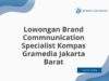 Lowongan Brand Commnunication Specialist Kompas Gramedia Jakarta Barat