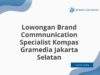 Lowongan Brand Commnunication Specialist Kompas Gramedia Jakarta Selatan