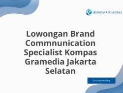 Lowongan Brand Commnunication Specialist Kompas Gramedia Jakarta Selatan