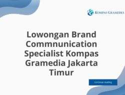 Lowongan Brand Commnunication Specialist Kompas Gramedia Jakarta Timur