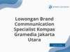 Lowongan Brand Commnunication Specialist Kompas Gramedia Jakarta Utara