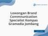 Lowongan Brand Commnunication Specialist Kompas Gramedia Jombang
