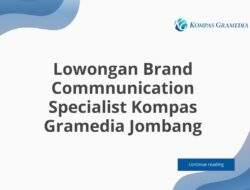Lowongan Brand Commnunication Specialist Kompas Gramedia Jombang
