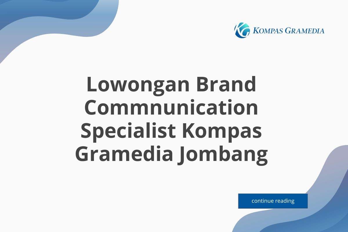 Lowongan Brand Commnunication Specialist Kompas Gramedia Jombang