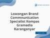 Lowongan Brand Commnunication Specialist Kompas Gramedia Karanganyar