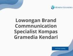 Lowongan Brand Commnunication Specialist Kompas Gramedia Kendari