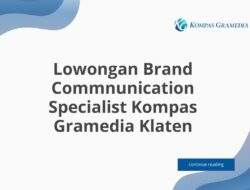 Lowongan Brand Commnunication Specialist Kompas Gramedia Klaten