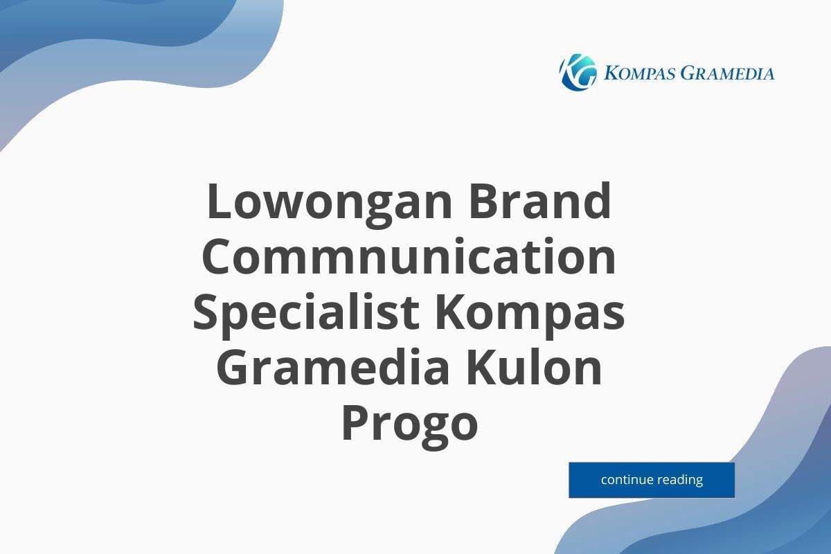 Lowongan Brand Commnunication Specialist Kompas Gramedia Kulon Progo