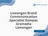 Lowongan Brand Commnunication Specialist Kompas Gramedia Lamongan