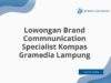 Lowongan Brand Commnunication Specialist Kompas Gramedia Lampung
