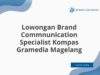 Lowongan Brand Commnunication Specialist Kompas Gramedia Magelang
