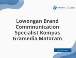 Lowongan Brand Commnunication Specialist Kompas Gramedia Mataram