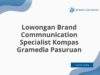 Lowongan Brand Commnunication Specialist Kompas Gramedia Pasuruan
