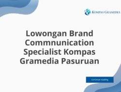 Lowongan Brand Commnunication Specialist Kompas Gramedia Pasuruan