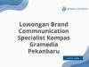 Lowongan Brand Commnunication Specialist Kompas Gramedia Pekanbaru