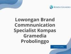 Lowongan Brand Commnunication Specialist Kompas Gramedia Probolinggo