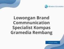 Lowongan Brand Commnunication Specialist Kompas Gramedia Rembang