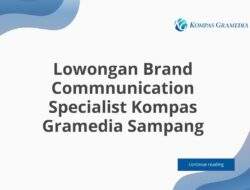 Lowongan Brand Commnunication Specialist Kompas Gramedia Sampang