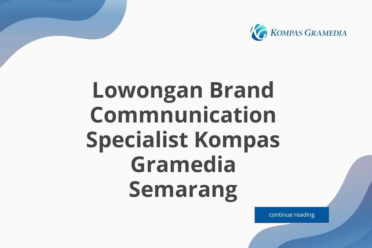 Lowongan Brand Commnunication Specialist Kompas Gramedia Semarang