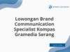 Lowongan Brand Commnunication Specialist Kompas Gramedia Serang
