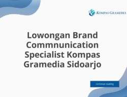 Lowongan Brand Commnunication Specialist Kompas Gramedia Sidoarjo