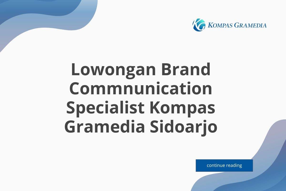 Lowongan Brand Commnunication Specialist Kompas Gramedia Sidoarjo