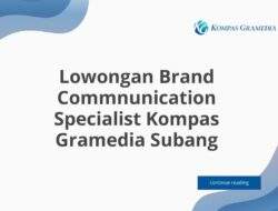 Lowongan Brand Commnunication Specialist Kompas Gramedia Subang