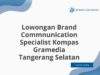 Lowongan Brand Commnunication Specialist Kompas Gramedia Tangerang Selatan