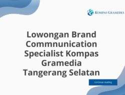 Lowongan Brand Commnunication Specialist Kompas Gramedia Tangerang Selatan