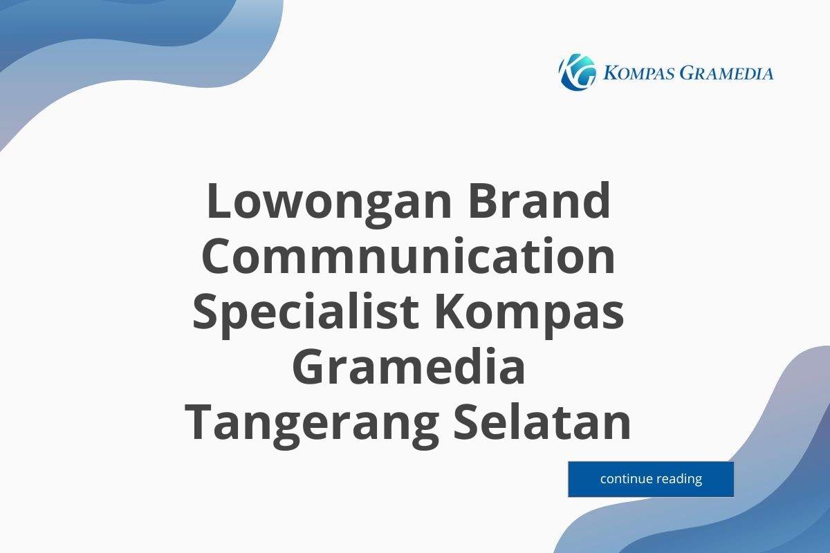 Lowongan Brand Commnunication Specialist Kompas Gramedia Tangerang Selatan