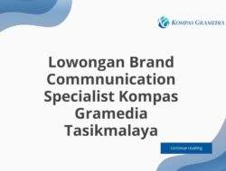 Lowongan Brand Commnunication Specialist Kompas Gramedia Tasikmalaya