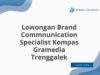 Lowongan Brand Commnunication Specialist Kompas Gramedia Trenggalek