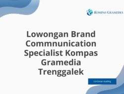 Lowongan Brand Commnunication Specialist Kompas Gramedia Trenggalek